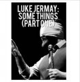 Luke Jermay Some Things (Part One)
